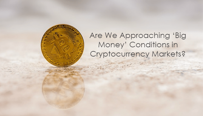 Techbullion.com – Are We Approaching ‘Big Money’ Conditions in Cryptocurrency Markets?