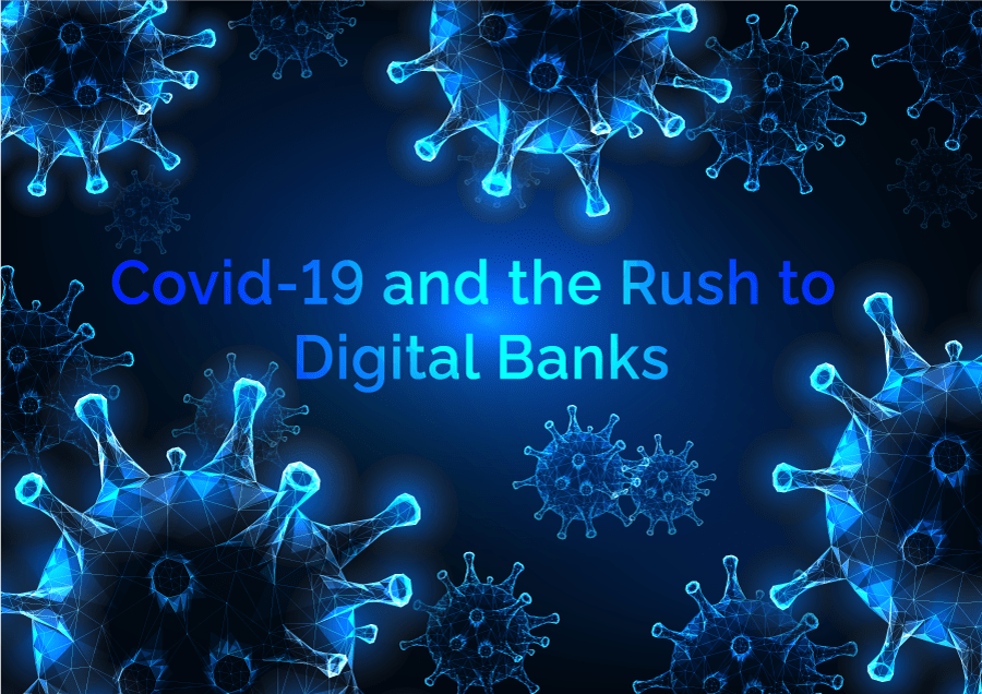 Covid-19 and the Rush to Digital Banks