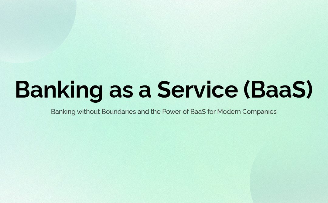 Banking without Boundaries: The Power of BaaS for Modern Companies
